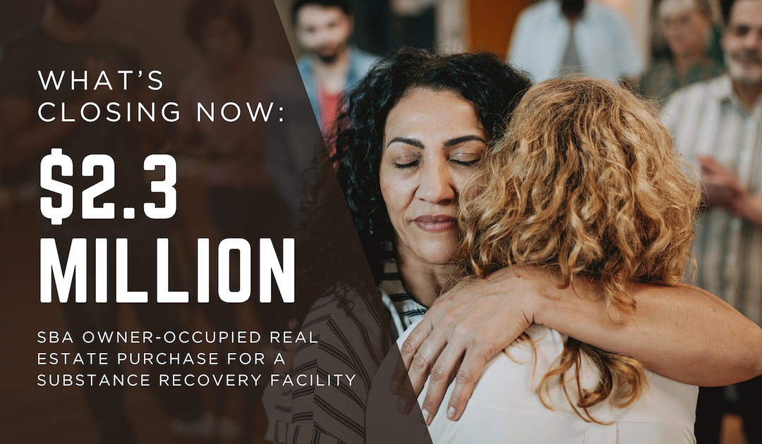 How We Closed a $2.3M SBA Owner-Occupied Real Estate Loan for an Addiction Recovery Center