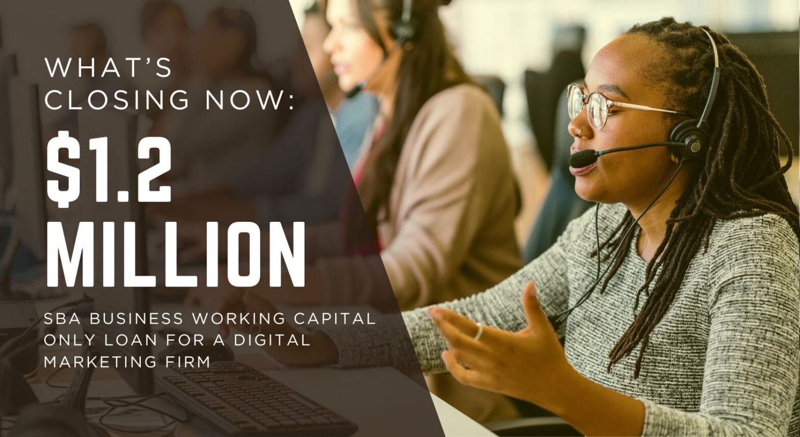 Graphic announcing $1.2 million SBA loan closing for working capital only. to expand and support a digital marketing firm of a pool maintenance and restructuring business, with a photo of a woman on a call/headset in the background